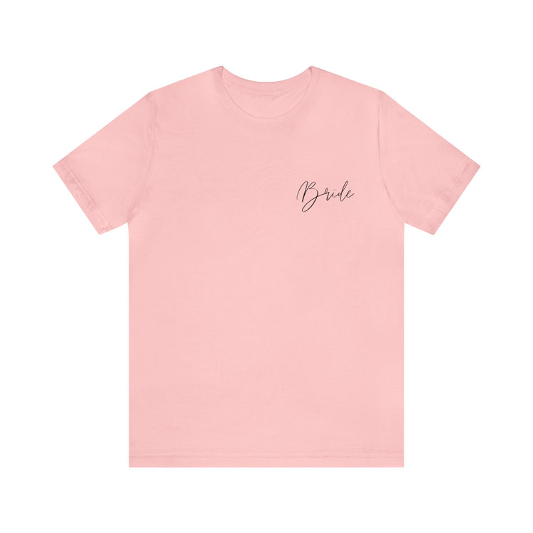 Bride Tee Bride Bachelorette T-Shirt Day of Bride Shirt | Bridal Shower T-shirt Gift for the Bride Newly Engaged Bride Tee