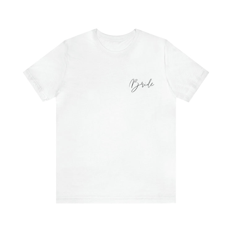 Bride Tee Bride Bachelorette T-Shirt Day of Bride Shirt | Bridal Shower T-shirt Gift for the Bride Newly Engaged Bride Tee