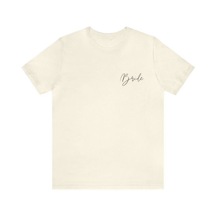 Bride Tee Bride Bachelorette T-Shirt Day of Bride Shirt | Bridal Shower T-shirt Gift for the Bride Newly Engaged Bride Tee