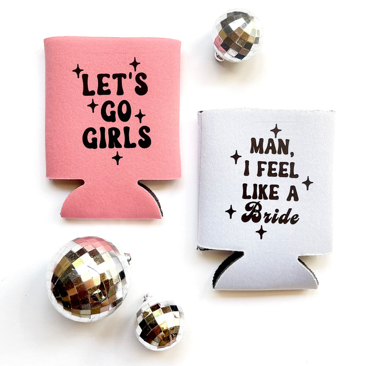 Let’s Go Girls! Man I Feel Like a Bride! Bachelorette Can Coolers