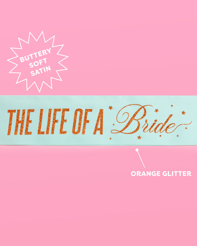 Life of A Bride Sash - aqua satin with orange foil