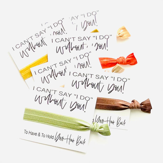 I can't say "I Do" without you! | Bridesmaid Proposal Favor | To have & to hold your hair back | Bridesmaid Maid of Honor Matron of Honor